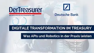 Digitale Transformation im Treasury&ndash; Was APIs und Robotics in der Praxis leisten