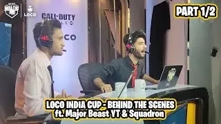 @getloconow India Cup - Behind The Scene Part 1/2 ft. @MajorBeastYT @SquadronGaming | VLOG #2