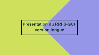 RRFS-GCF - Pr&eacute;sentation du RRFS-GCF - Version longue