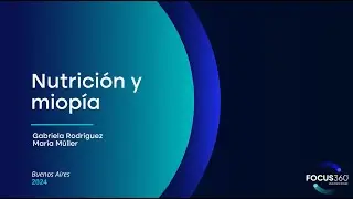 Nutrición y miopía - Gabriela Rodríguez y María Muller | Focus360°