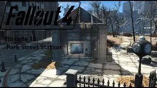 Fallout 4: Modded - Episode 15: Park Street Station