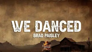 Brad Paisley - We Danced (Lyrics)