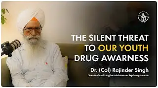 The Silent Threat to Our Youth: Drug Awareness by Dr. (Col) Rajinder Singh
