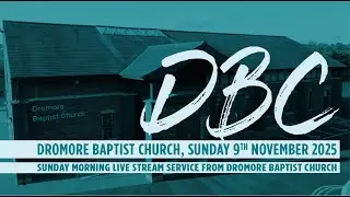 Dromore Baptist Church Live Stream - Sunday 09th November 2025 AM