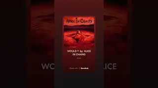 WOULD ?  by ALICE IN CHAINS