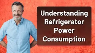 Understanding Refrigerator Power Consumption