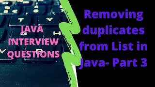 Removing duplicates from List- Part3| Java Interview Questions