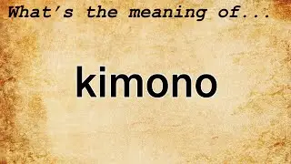 Kimono Meaning : Definition of Kimono