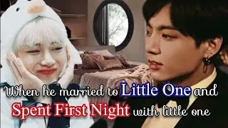 When he married to little one and spent first night with little one