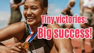 The Power of Small Wins: Tiny Victories, Big Success!