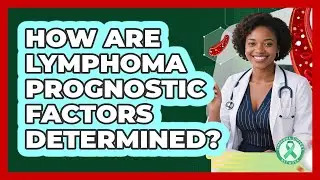 How Are Lymphoma Prognostic Factors Determined? - Lymphoma Support Network