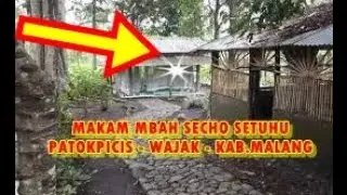 MBAH SECHO SETUHU || MAKAM  PATOKPICIS WAJAK  || KABUPATEN MALANG JAWA TIMUR