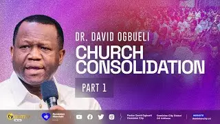 CHURCH CONSOLIDATION, PART 1 | DR DAVID OGBUELI #churchmanagement #churchadministration