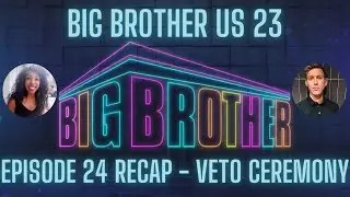 BIG BROTHER US Season 23 Episode 24 Recap Discussion | 2324 | VETO CEREMONY |