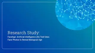 FaceAge: Artificial Intelligence (AI) Tool Uses Face Photos to Reveal Biological Age