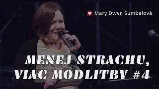 Mary Dwyn Sumbalová /MENEJ STRACHU, VIAC MODLITBY #4/