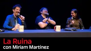 260. La Ruina (con Miriam Martínez)
