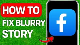 How To Fix Blurry Story On Facebook (2026)