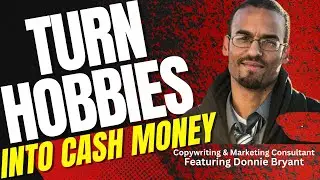 How to Turn Your Fun Hobby Into a Cash Money-Making Machine w/@DonnieBryant