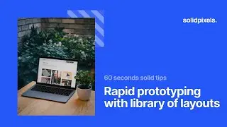 Rapid prototyping with library of layouts | 60 seconds solid tips