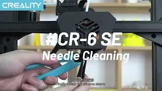 Creality Tutorial on Needle Cleaning and Nozzle Replacement（CR-6SE）