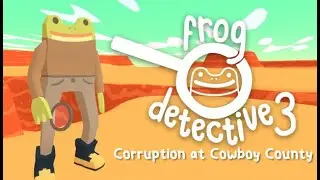 Frog Detective 3 - Corruption at Cowboy County [Full Playthrough No Commentary]