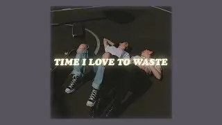 may-a, time i love to waste (lyrics)