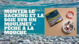 Monter le backing et la soie sur un moulinet - pêche à la mouche