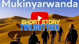 Menya Short Story Yitwa The Twilight Trek Mukinyarwanda by Teacher Cedric 💕
