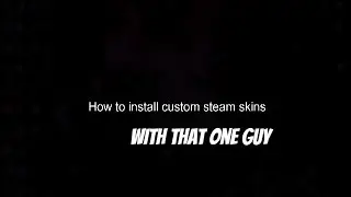 How to install a custom steam skin