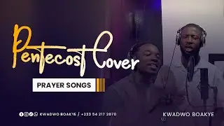THE PENTECOST COVER (PRAYER SONGS) 🔥🔥🔥 BY  Kwadwo Boakye ft Ben Oko Jnr. #pentecostal #cop