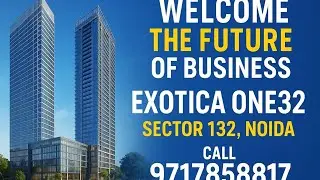 Future of Business in Noida &ndash; Exotica One 32, Sector 132 | Full Project Details