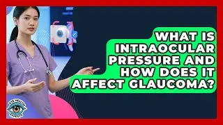 What Is Intraocular Pressure And How Does It Affect Glaucoma? - Eye Health Experts