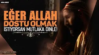 Eğer Allah Dostu Olmak İstiyorsan Mutlaka Dinle! | Ebu Nuh Hoca