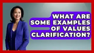 What Are Some Examples Of Values Clarification? - Cognitive Therapy Hub