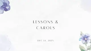 Lessons & Carols 2025 Dec 14, 2025