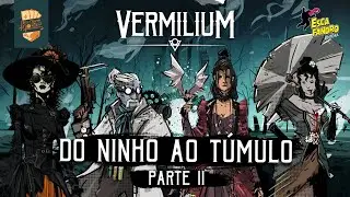 VERMILIUM #rpg - Sess&atilde;o 2: Do ninho ao T&uacute;mulo | Pra Quem Gosta