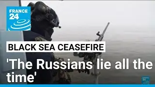 'The&nbsp;Russians&nbsp;lie&nbsp;all&nbsp;the&nbsp;time': Doubts over ceasefire deal on Ukraine's Black Sea coast