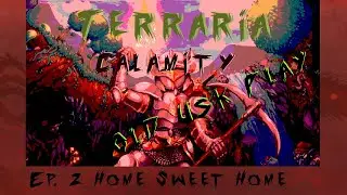 Old Usk Plays Terraria Calamity, Ep. 2 Home Sweet Home