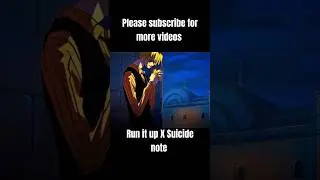 Sanji Transformation X Run It Up X Suicide Note