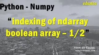 [PYTHON][numpy-22] indexing of ndarray - boolean array 1/2