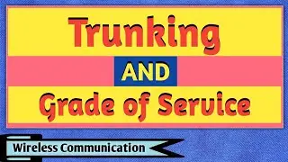 Trunking and Grade of Service | Trunking and Grade of Service in Wireless Communication