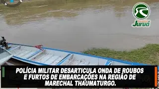 Pol&iacute;cia Militar desarticula onda de roubos e furtos de embarca&ccedil;&otilde;es na regi&atilde;o de Marechal Thaumaturgo