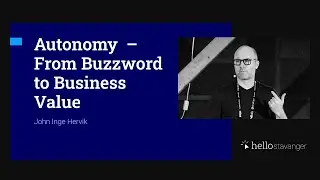 Autonomy &ndash; From Buzzword to Business Value &ndash; John Inge Hervik &ndash; HelloStavanger 2025