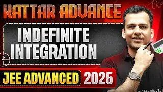 KATTAR ADVANCE: INDEFINITE INTEGRATION  || Concept + PYQs || JEE Advanced 2025