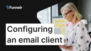 05. Configuring an email client | Funnelr 2025
