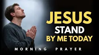 Jesus, Stand Firm in Faith When Life Hurts | Morning Prayer