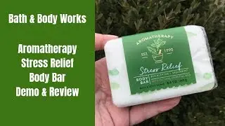 Bath & Body Works Aromatherapy Stress Relief Body Bar Demo & Review