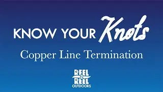 Copper Line Termination - Know Your Knots - Salmon Fishing