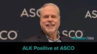 ALK Positive at ASCO 2025: Ken Culver, MD, Reflects on Experiences, Importance of Patient Advocacy